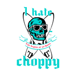 I Hate CHoppy - 5 colors 